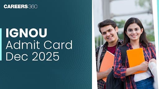 IGNOU Admit Card Dec 2025 (Out): Download Link Hall Ticket